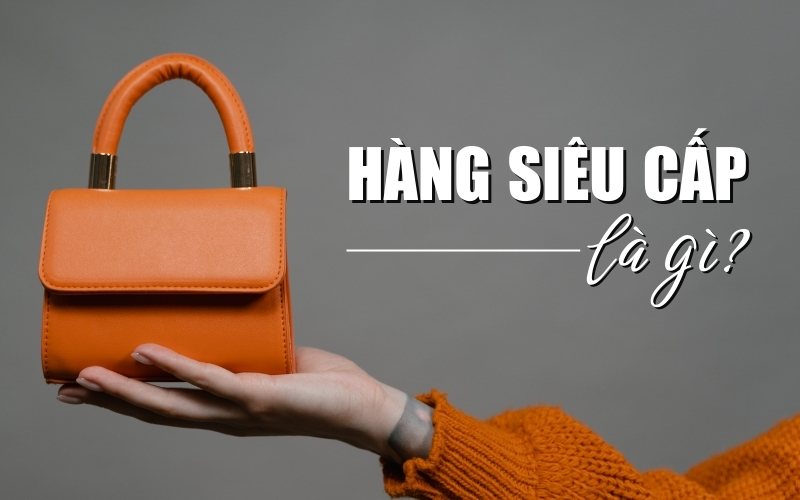 hàng siêu cấp là gì